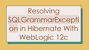 Resolving SQLGrammarException in Hibernate With WebLogic 12c