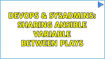 DevOps & SysAdmins: Sharing ansible variable between plays (3 Solutions!!)