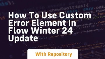 How to use custom error element in flow winter 24 update