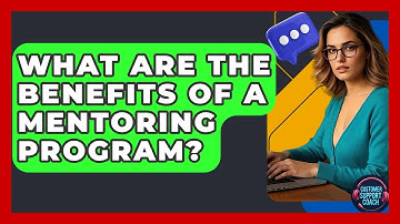 What Are The Benefits Of A Mentoring Program? - Customer Support Coach