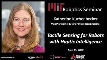 MIT Robotics - Katherine Kuchenbecker - Tactile Sensing for Robots with Haptic Intelligence