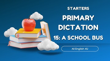 15 | A school bus | Primary Dictation | Starters | All English 4U