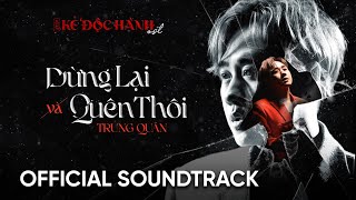 DỪNG LẠI và QUÊN THÔI - KẺ ĐỘC HÀNH OST | TRUNG QUÂN 
