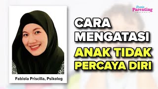 Cara Mengatasi Anak Tidak Percaya Diri | Dunia Parenting Indonesia