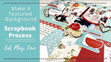 Create Textured Backgrounds On Your Scrapbook Layout // Eat, Play, Love