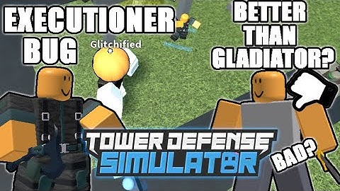TDS NEW EXECUTIONER BUG, BETTER THAN GLADIATOR??? || Tower Defense Simulator