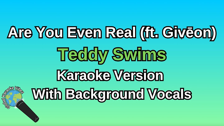 Are You Even Real (ft. Givēon) By Teddy Swims (Karaoke Version With Backing Vocals)