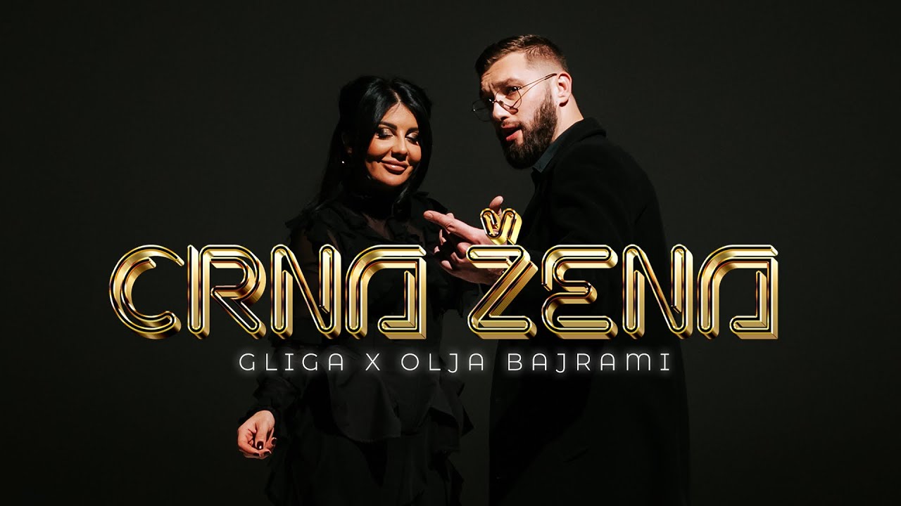 GLIGA x OLJA BAJRAMI - CRNA ŽENA (OFFICIAL VIDEO)