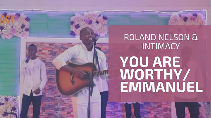 Roland Nelson & INTIMACY - Jesus You are worthy, E...