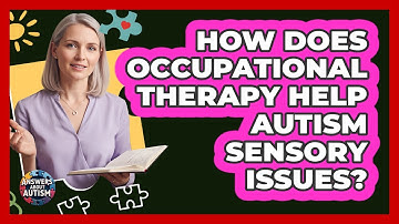 How Does Occupational Therapy Help Autism Sensory Issues? - Answers About Autism