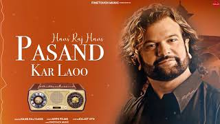 Finetouch desi tadka presents official latest punjabi song 2020 -
pasand kar laoo by hans raj singer artwork ra...