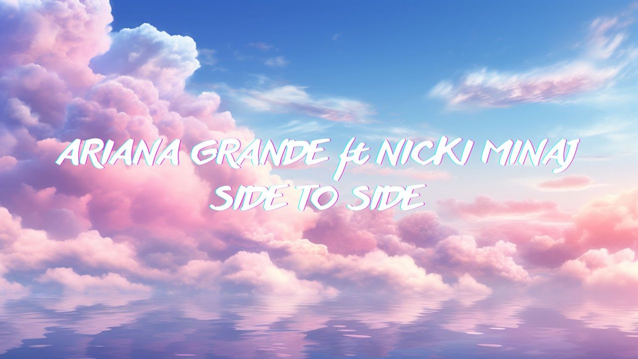 🎶Ariana Grande ft Nicki Minaj - Side To Side ( Lyrics)🎶 - YouTube