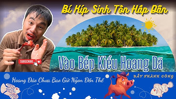 PHẦN 27: 🔥 Bí Kíp Sinh Tồn Hoang Đảo: Vào Bếp Kiểu Hoang Dã - Chưa Bao Giờ Món Ngon Đến Thế !