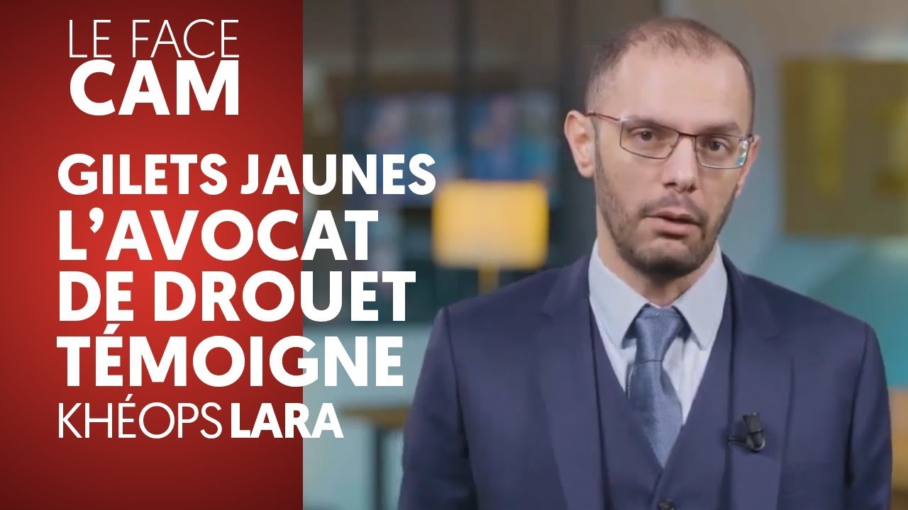 RÉPRESSION CONTRE LES GJ : L'AVOCAT D'ÉRIC DROUET TÉMOIGNE - KHÉOPS LARA -  YouTube