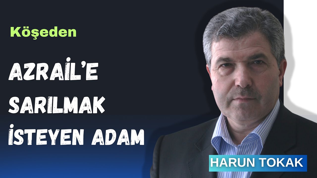 Azrail’e Sarılmak İsteyen Adam - Harun TOKAK