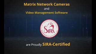 Matrix Network Cameras and Video Management Software are Now SIRA-Certified!