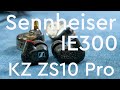 Sennheiser IE300 and KZ ZS10Pro - A Tale of 2 IEM's
