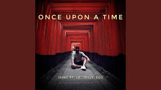 Once Upon A Time (feat. Lomax, Jolly & Edo) - IshKC