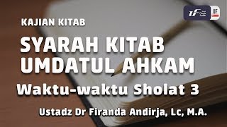 Syarah Kitab Umdatul Ahkam | Waktu-Waktu Sholat 3 - Ustadz Dr. Firanda Andirja, Lc, MA