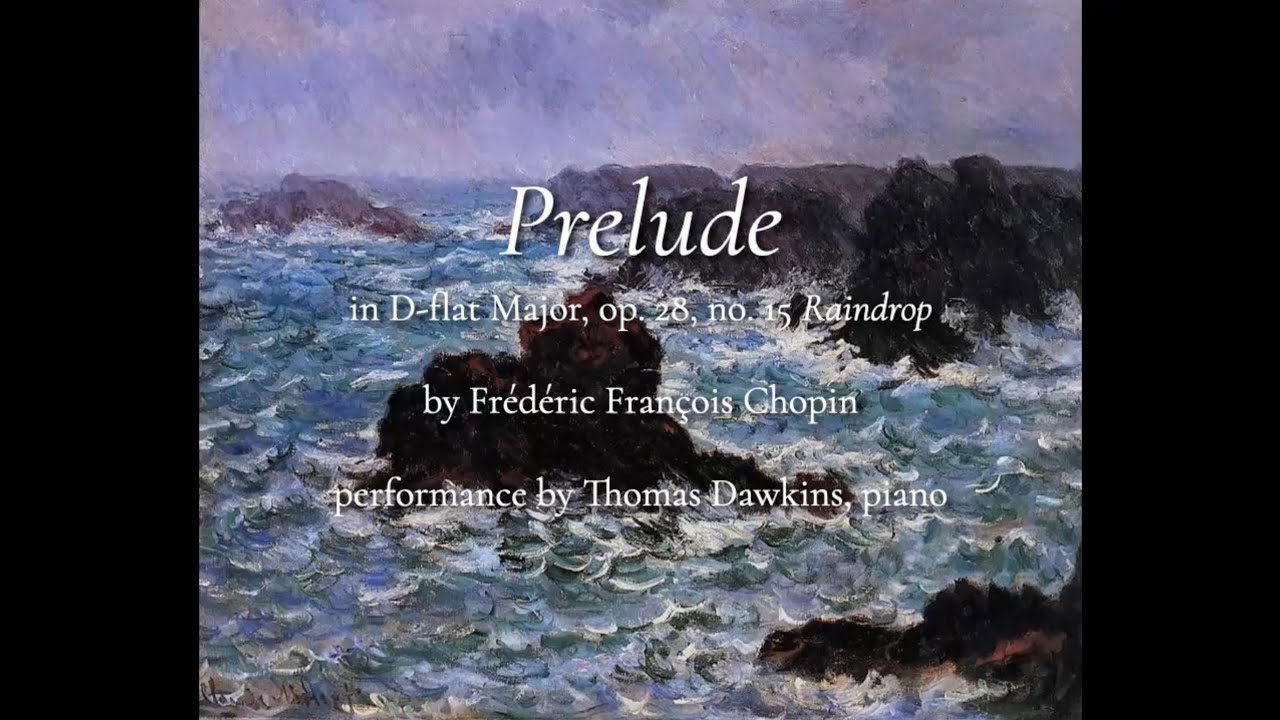 Watch Chopin: Prelude op. 28, no. 15 "Raindrop" on YouTube Watch Chopin: Prelude op. 28, no. 15 "Raindrop" on YouTube