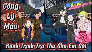 Full Tập 244 Công Lý Máu Hành Trình Đại Ca Trả Thù Cho Em Gái Kay Review Official