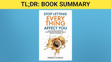 TLDR Book Summary: Stop Letting Everything Affect You
