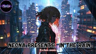 Neona Presents In The Rain   Techno 