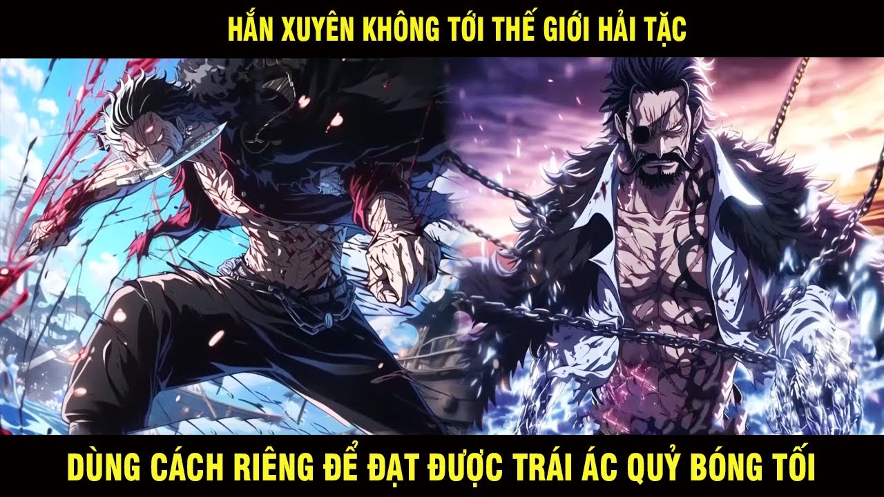 Hắn Xuyên Không Tới Thế Giới Hải Tặc Dùng Cách Riêng Để Đạt Được Trái Ác Quỷ Bóng Tối