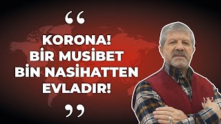 AHMET MARANKİ KORONA! BİR MUSİBET BİN NASİHATTEN EVLADIR!