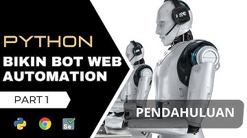 Bikin Bot Web Automation Dengan Python Selenium | Pendahuluan