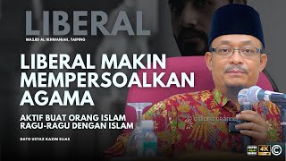 DATO USTAZ KAZIM ELIAS - LIBERAL SEMAKIN AKTIF MEMBUAT ORANG ISLAM RAGU-RAGU