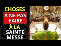 COMPORTEMENTS À ÉVITER PENDANT LA SAINTE MESSE.