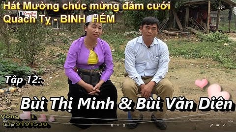 Tập 12  Hát Mường mứng đám cưới Quach Tỵ:   Bùi Văn Diên & Bùi Thị Minh