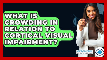What Is Crowding In Relation To Cortical Visual Impairment? - Optometry Knowledge Base
