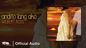 Andito Lang Ako - Wilbert Ross (Official Audio)