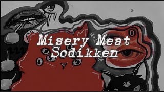 Video thumbnail of "Misery Meat - Sodikken // lyrics //"
