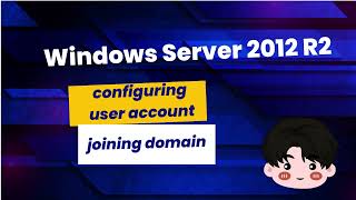 Creating User   Joining Domain - Windows Server Configuration Part 3