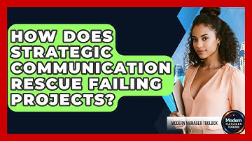 How Does Strategic Communication Rescue Failing Projects? - Modern Manager Toolbox