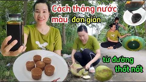 Cách thắng nước màu từ đường thốt nốt và dừa tươi cực kỳ đơn giản, lên màu đẹp không bị đông, đắng.