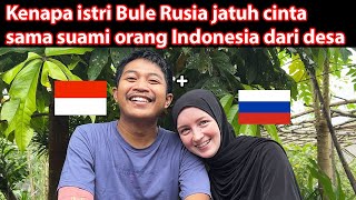 INILAH ALASAN ISTRI BULE RUSIA JATUH CINTA SAMA SUAMI ORANG INDONESIA DARI DESA JAWA TIMUR