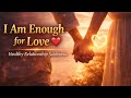 I Am Enough for Love ❤️ | Healthy Relationship Subliminal