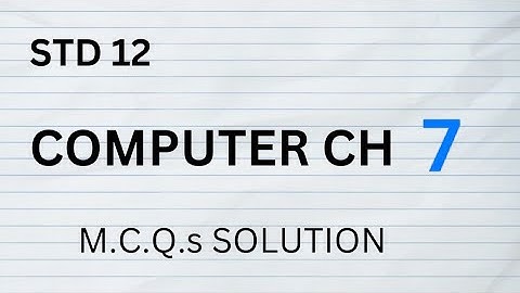 STD 12 || COMPUTER CH 7 || SWADHYAY || M.C.Q. SOLUTION