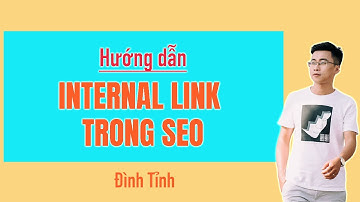 Kỹ thuật làm Internal Link trong SEO - Hướng dẫn Internal Link chi tiết từ A-Z - Đình Tỉnh