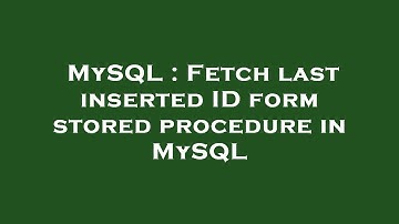 MySQL : Fetch last inserted ID form stored procedure in MySQL