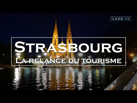 Strasbourg - Le Renouveau Du Tourisme En Alsace - LUXE.TV