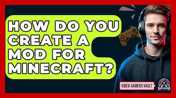 How Do You Create A Mod For Minecraft? - Video Gamers Vault