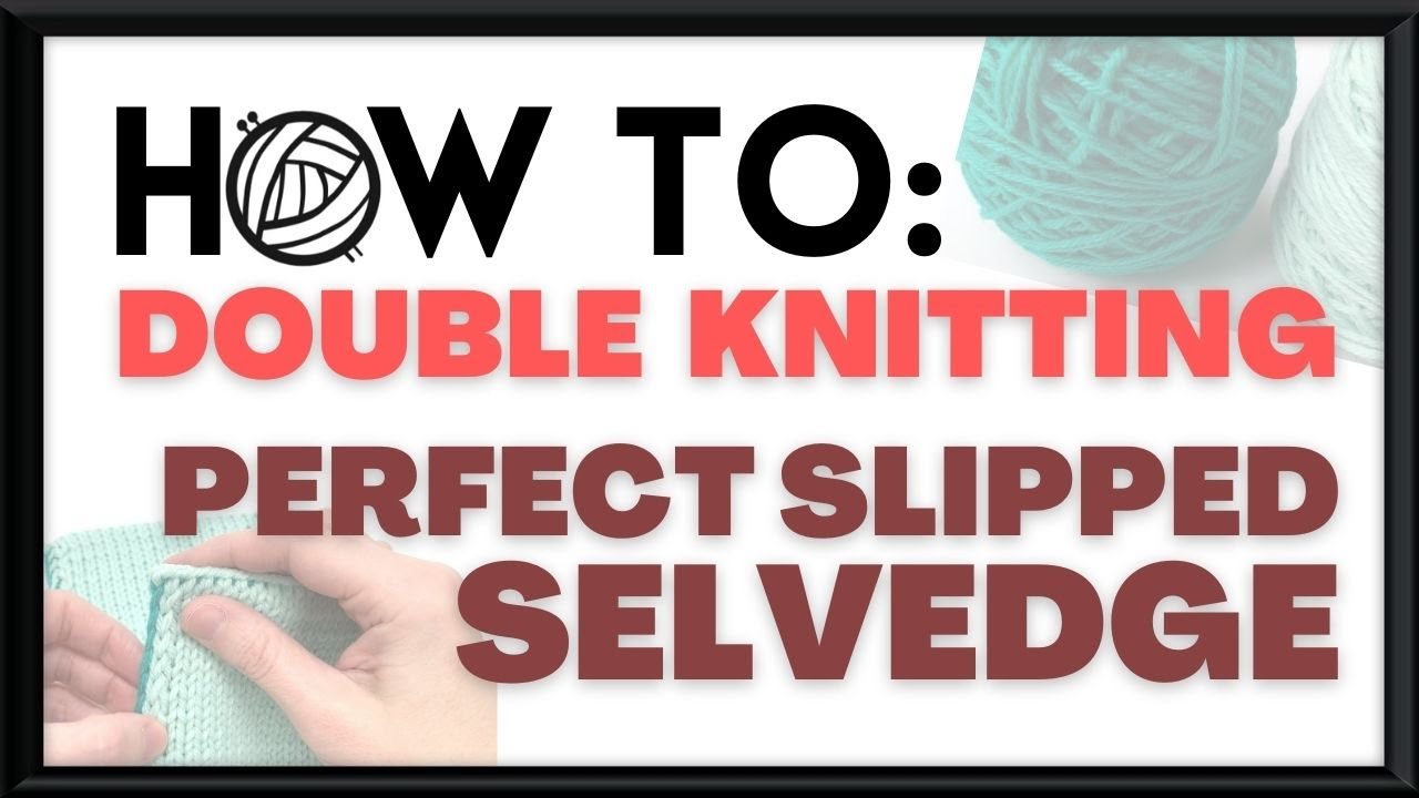 How to: Double Knitting - Perfect Slipped Stitch Selvedge