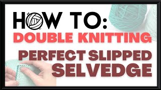 How to: Double Knitting  Perfect Slipped Stitch Selvedge