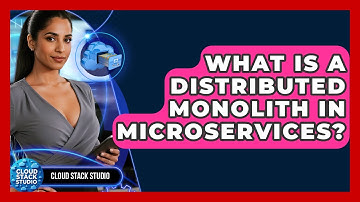 What Is A Distributed Monolith In Microservices? - Cloud Stack Studio
