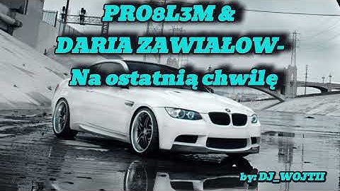 PRO8BL3M & DARIA ZAWIAŁOW - Na ostatnią chwilę by:DJ_WOJTII